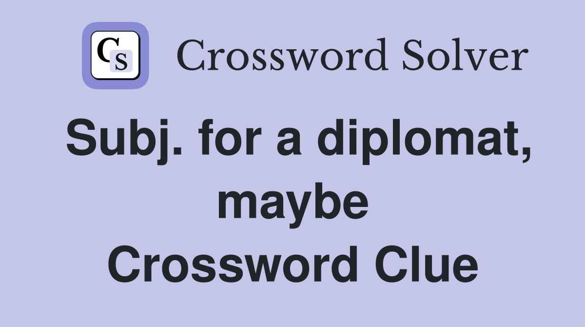 Subj. for a diplomat, maybe Crossword Clue