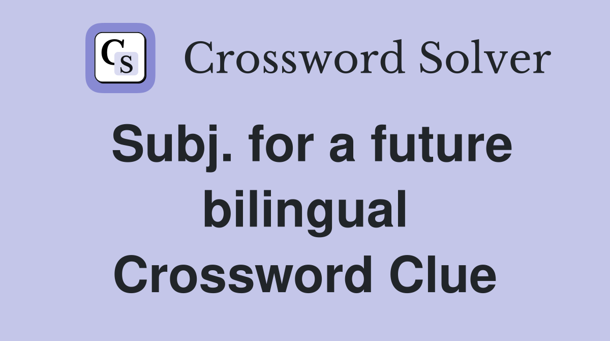 Subj. for a future bilingual Crossword Clue