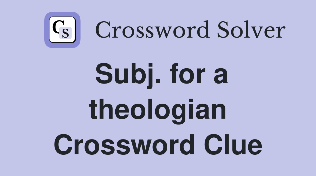 Subj. for a theologian Crossword Clue