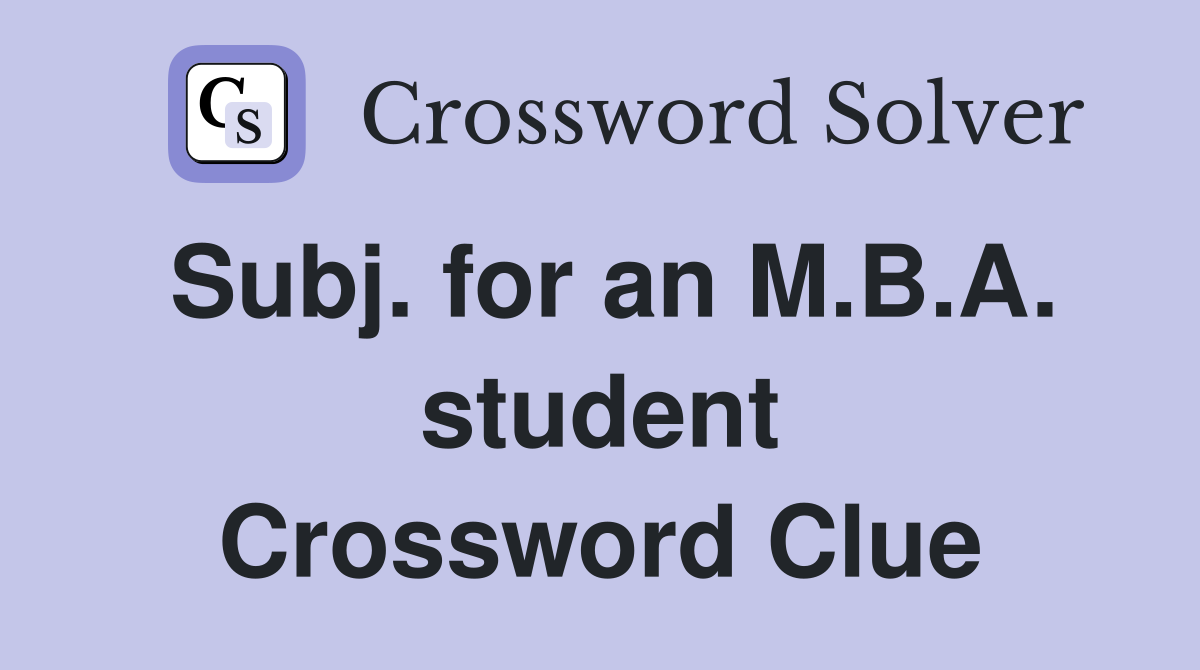 Subj. for an M.B.A. student Crossword Clue