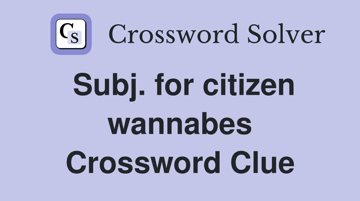 Subj. for citizen wannabes Crossword Clue