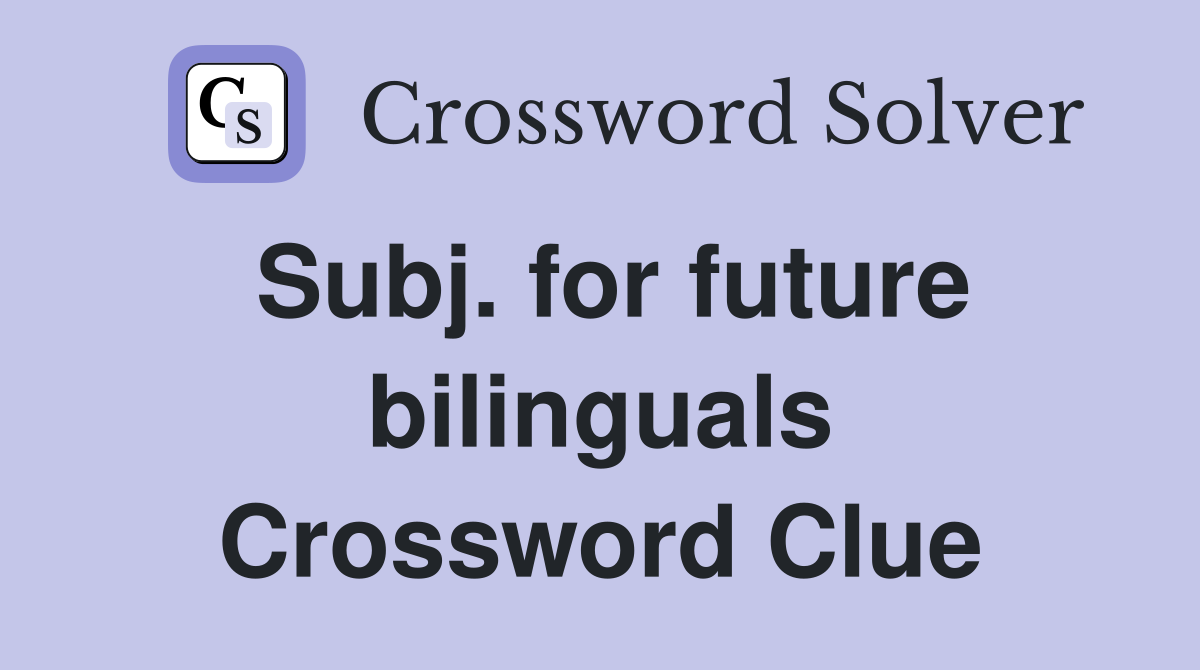 Subj. for future bilinguals Crossword Clue