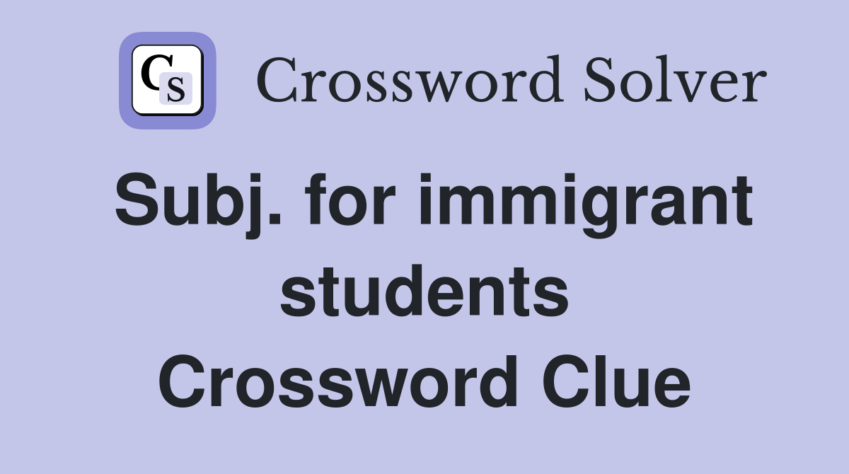 Subj. for immigrant students Crossword Clue