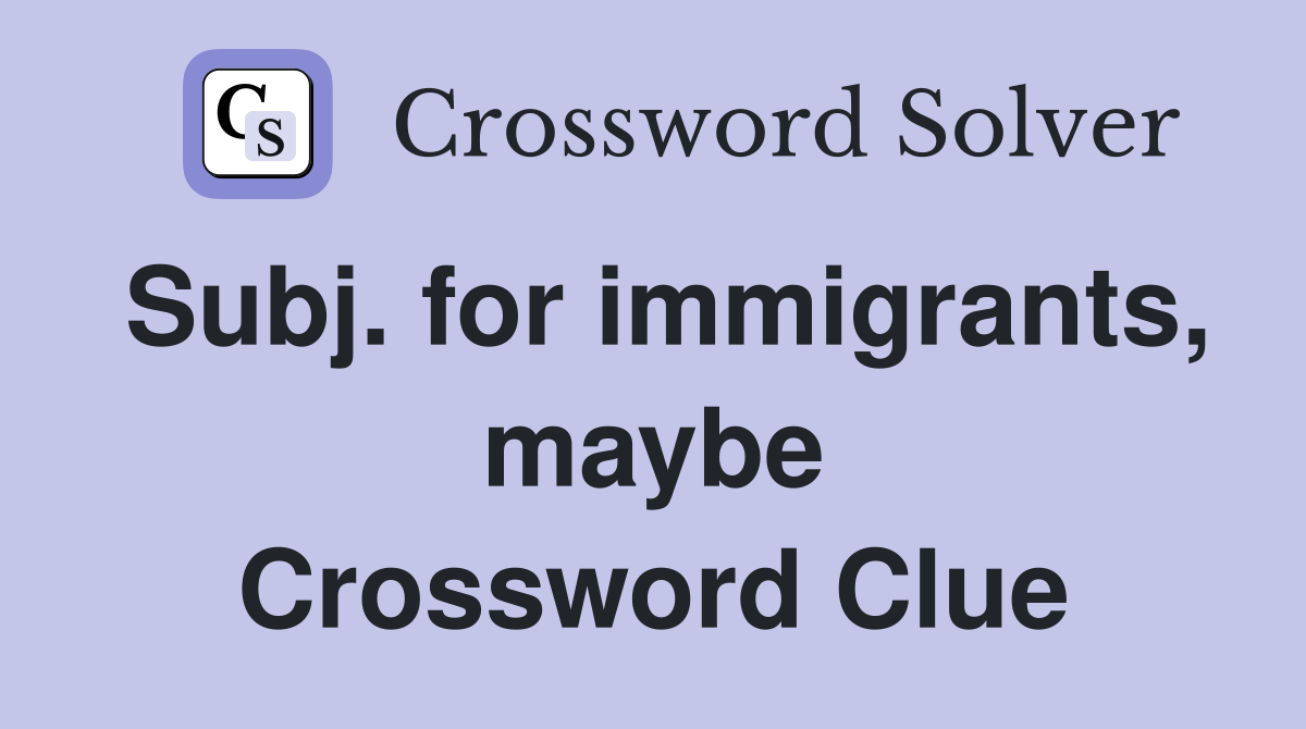 Subj. for immigrants, maybe Crossword Clue
