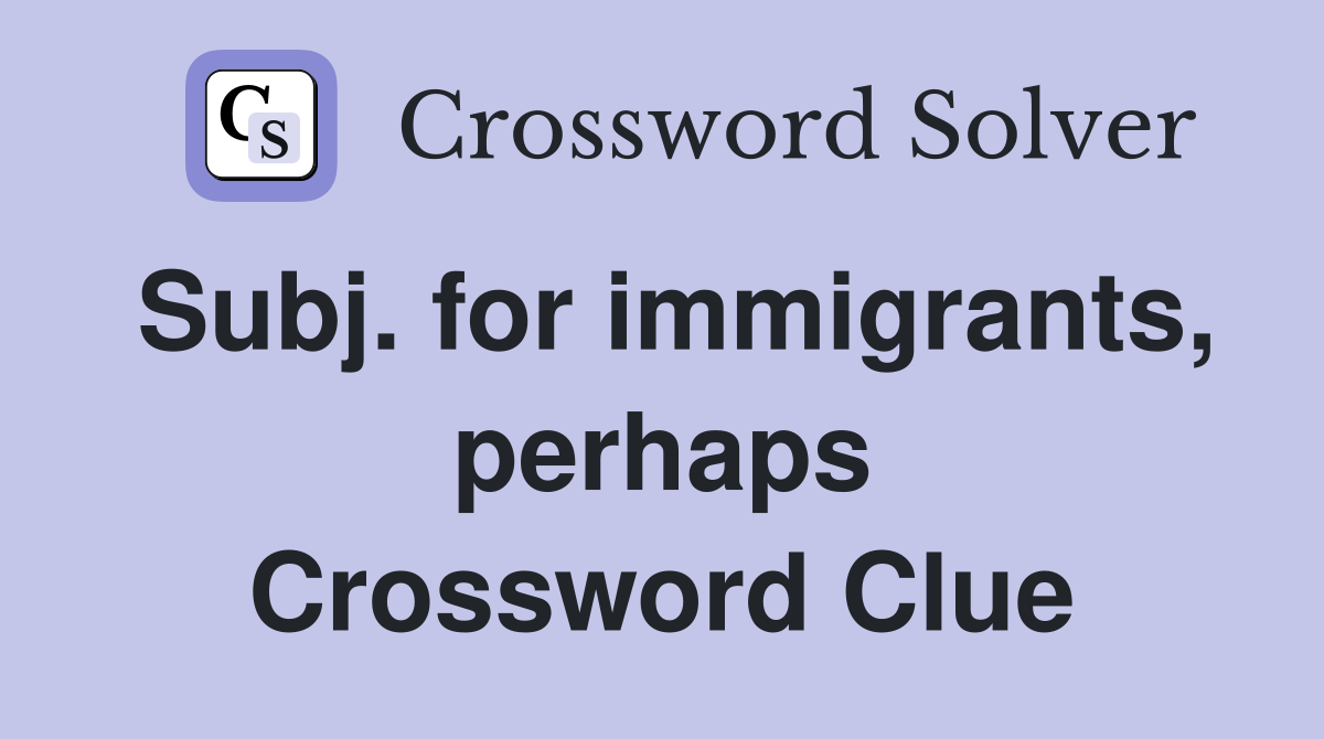 Subj. for immigrants, perhaps Crossword Clue