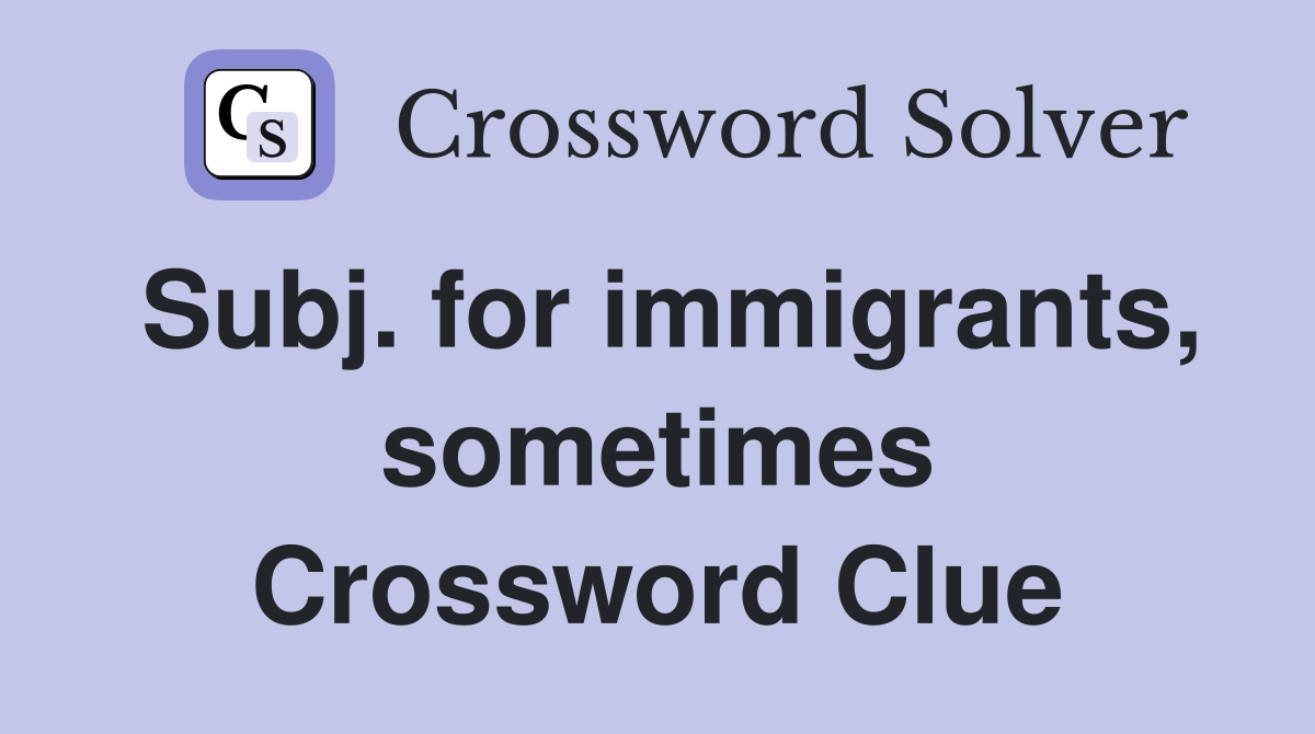 Subj. for immigrants, sometimes Crossword Clue