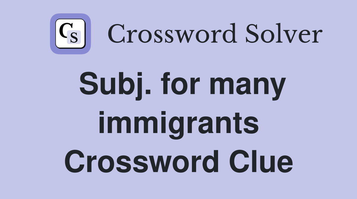 Subj. for many immigrants Crossword Clue