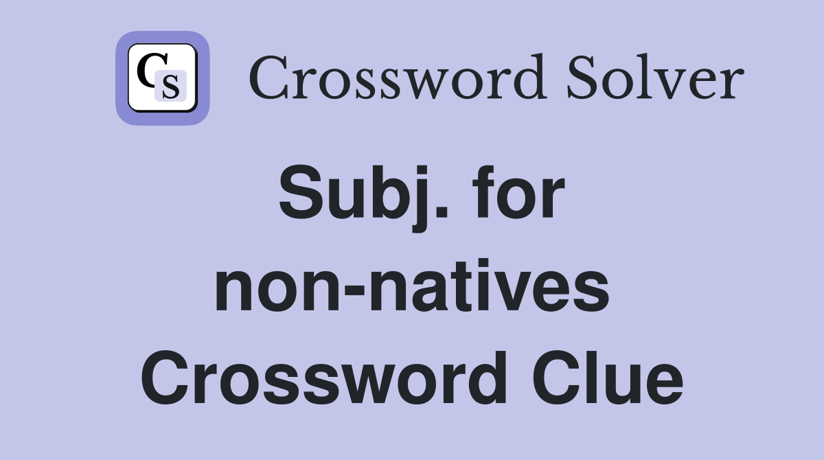 Subj. for non-natives Crossword Clue