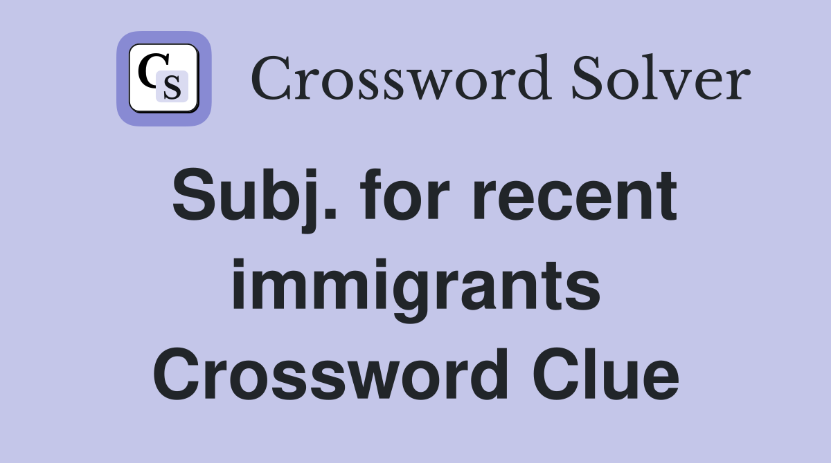 Subj. for recent immigrants Crossword Clue