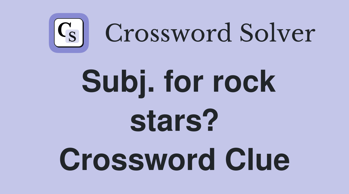 Subj. for rock stars? Crossword Clue