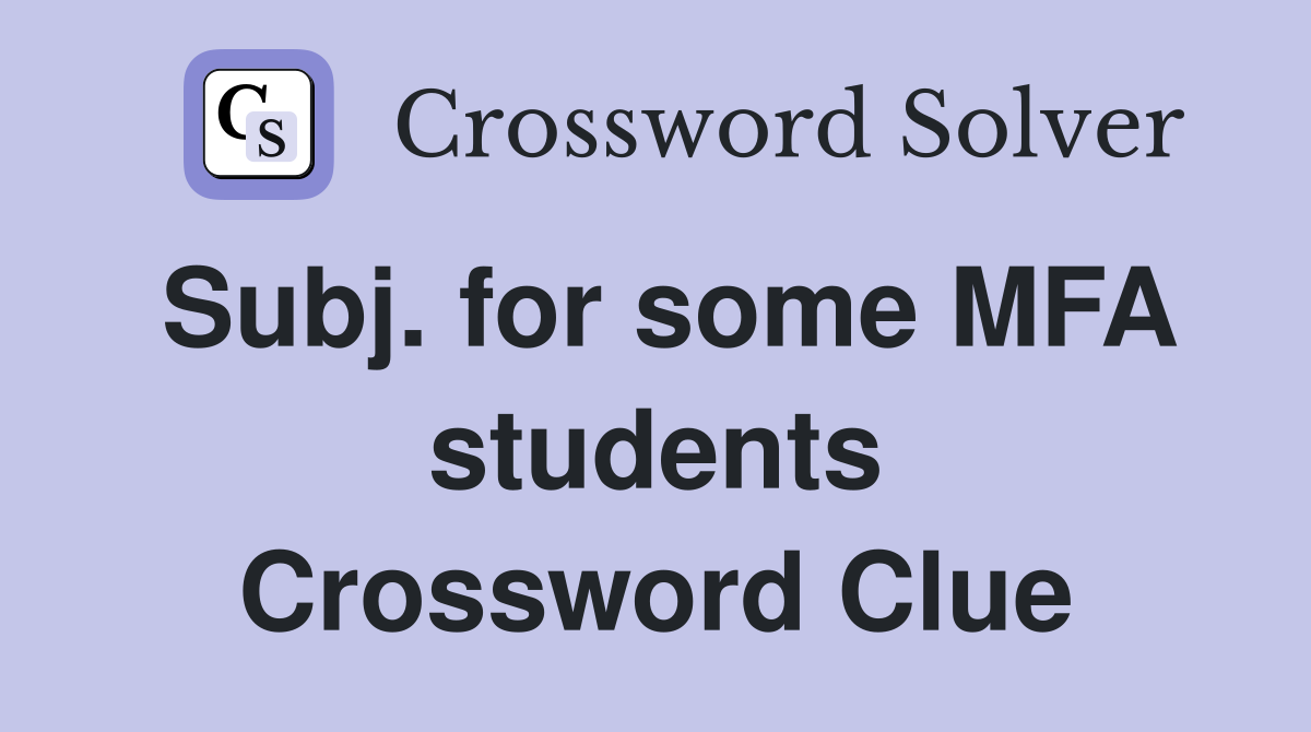 Subj. for some MFA students Crossword Clue