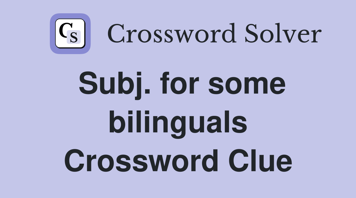 Subj. for some bilinguals Crossword Clue