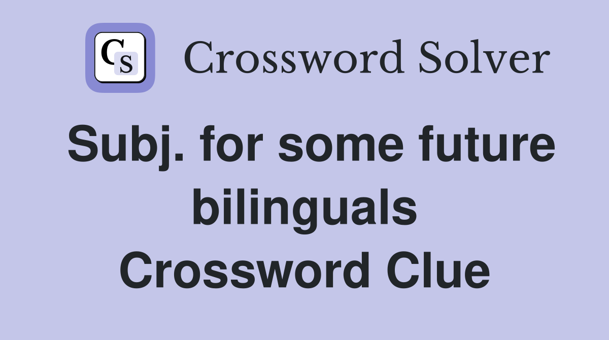 Subj. for some future bilinguals Crossword Clue