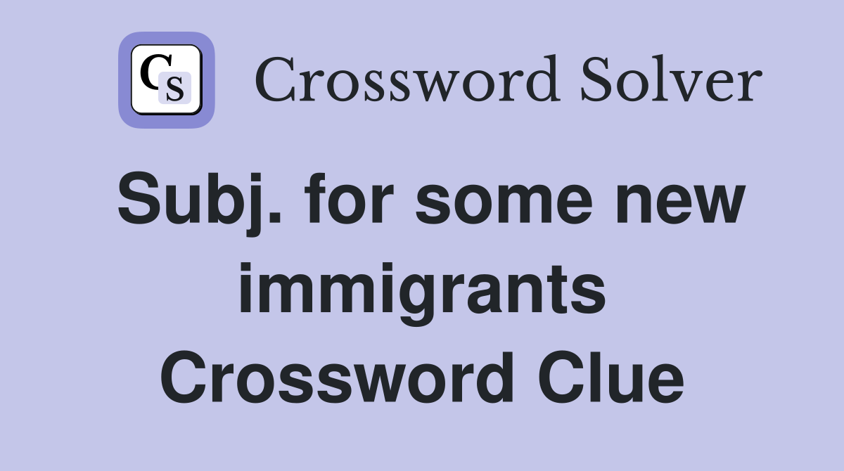 Subj. for some new immigrants Crossword Clue