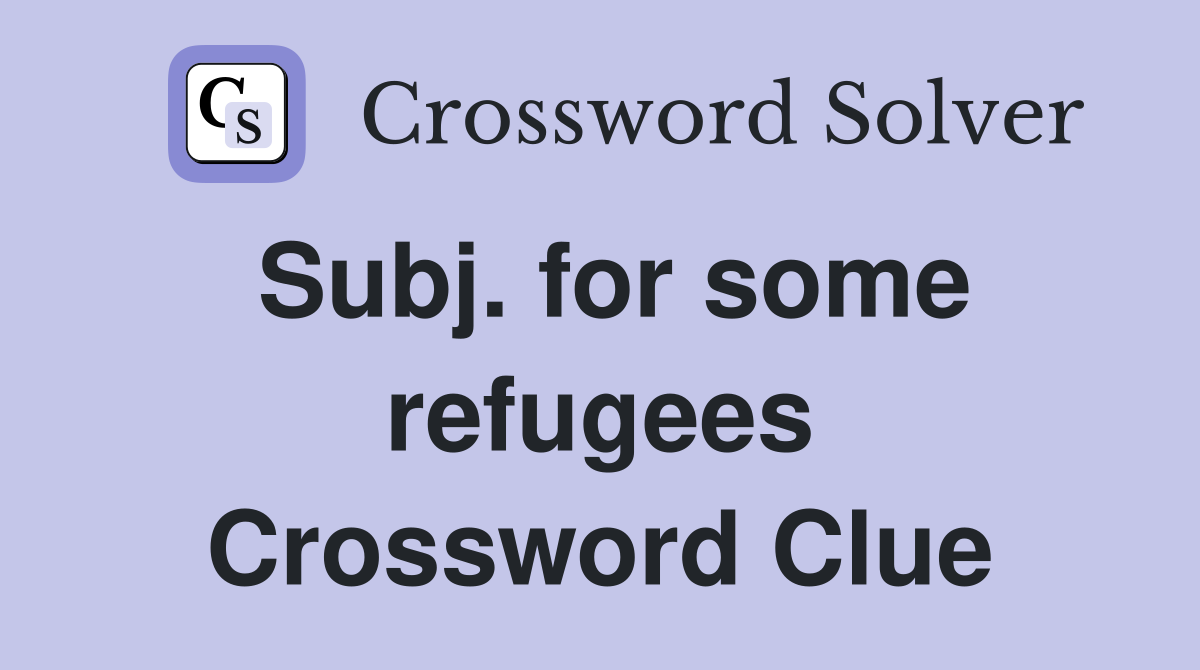 Subj. for some refugees Crossword Clue