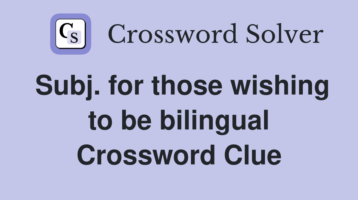 Subj. for those wishing to be bilingual Crossword Clue