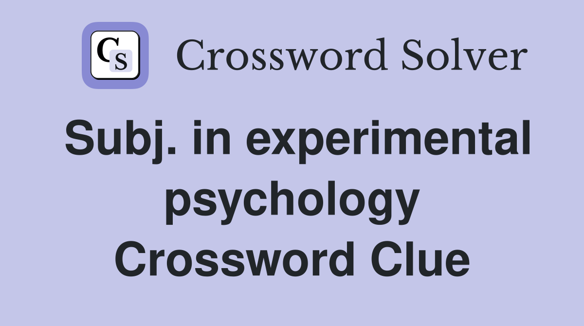 Subj. in experimental psychology Crossword Clue