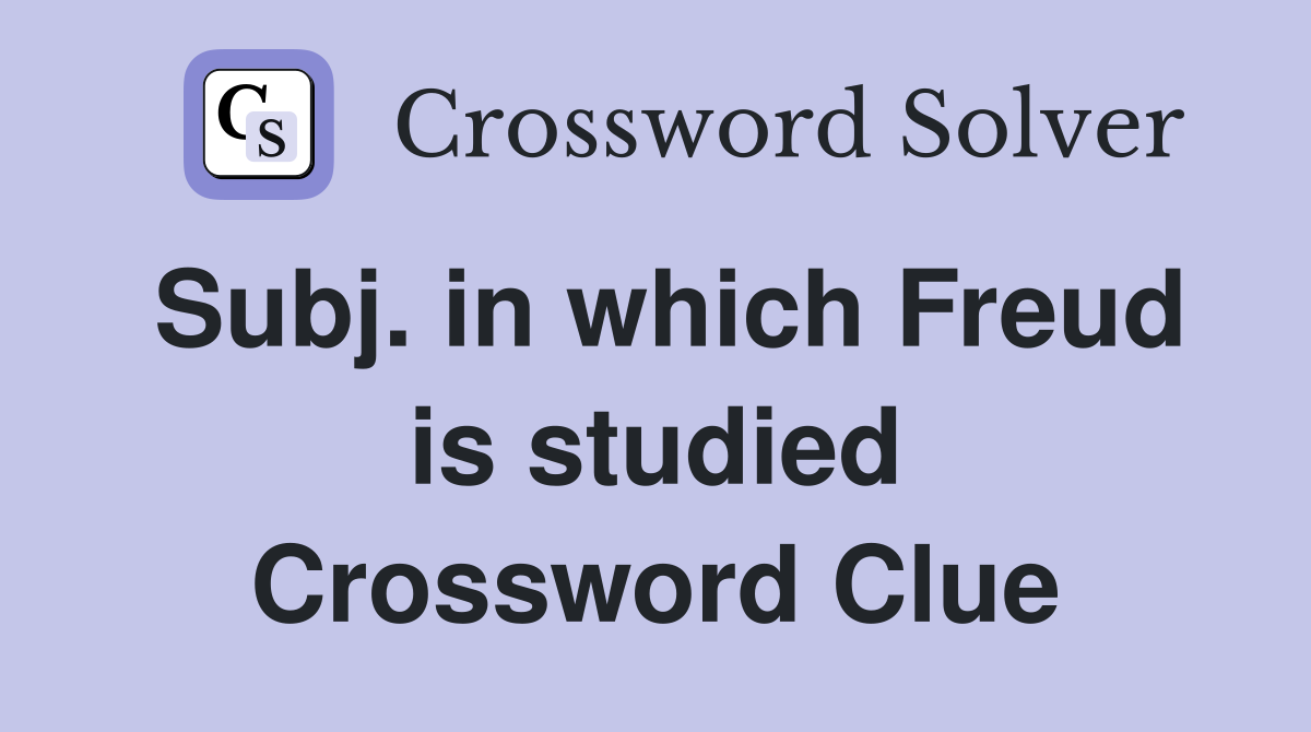 Subj. in which Freud is studied Crossword Clue