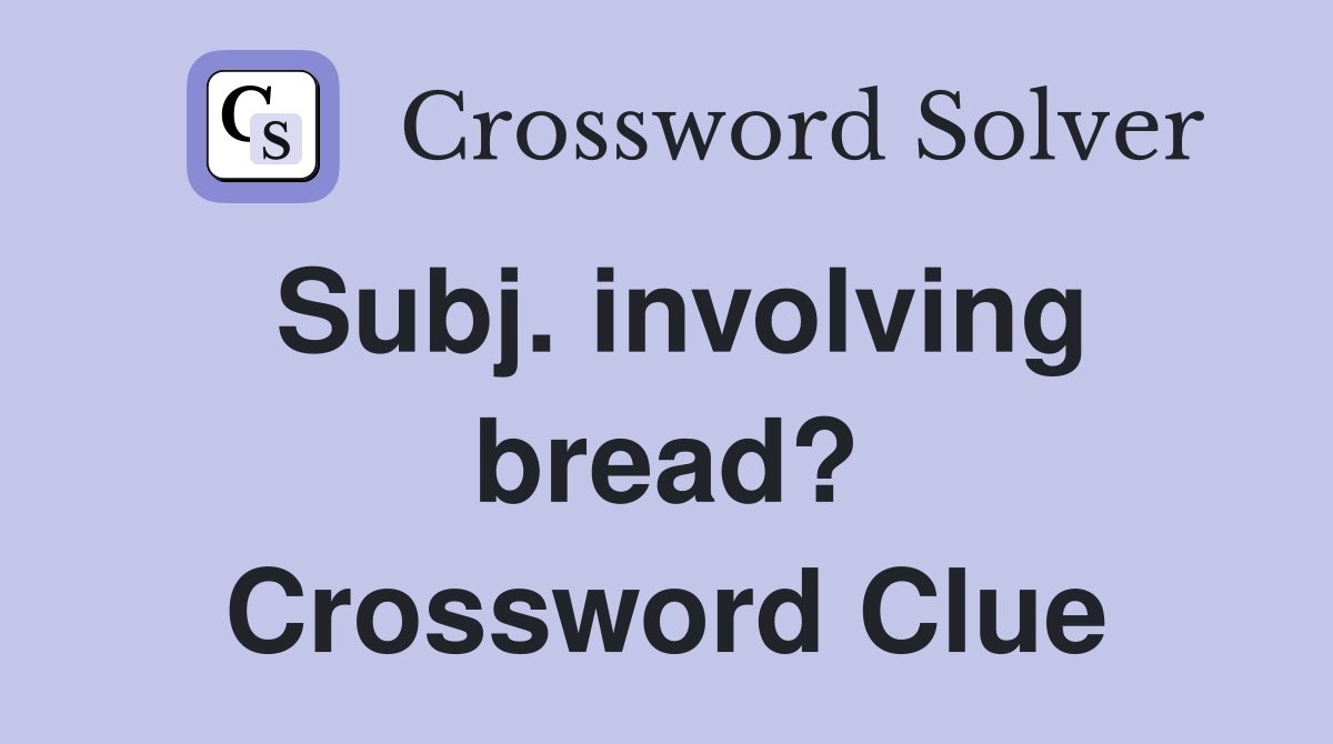 Subj. involving bread? Crossword Clue