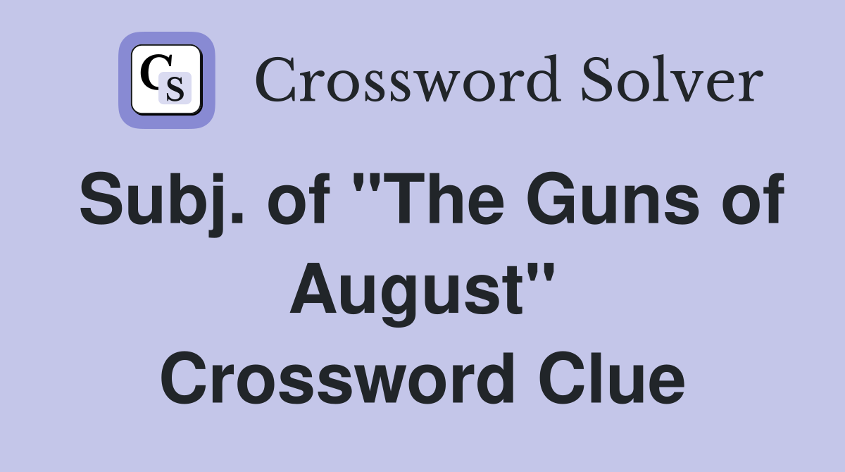 Subj. of "The Guns of August" Crossword Clue