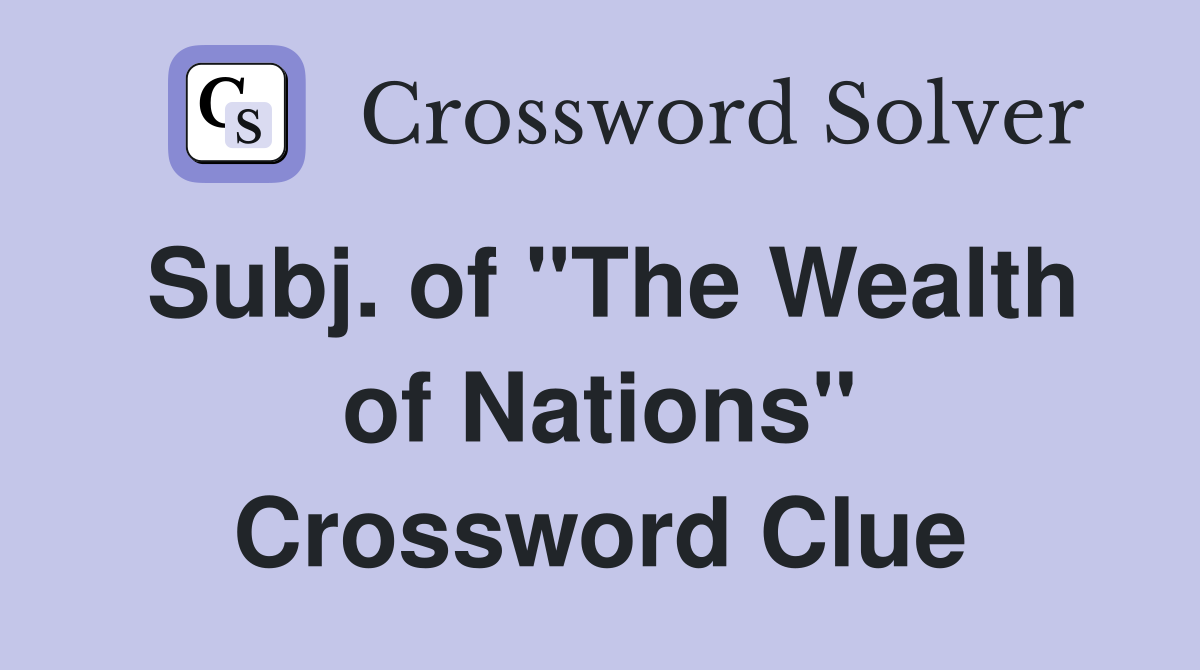 Subj. of "The Wealth of Nations" Crossword Clue
