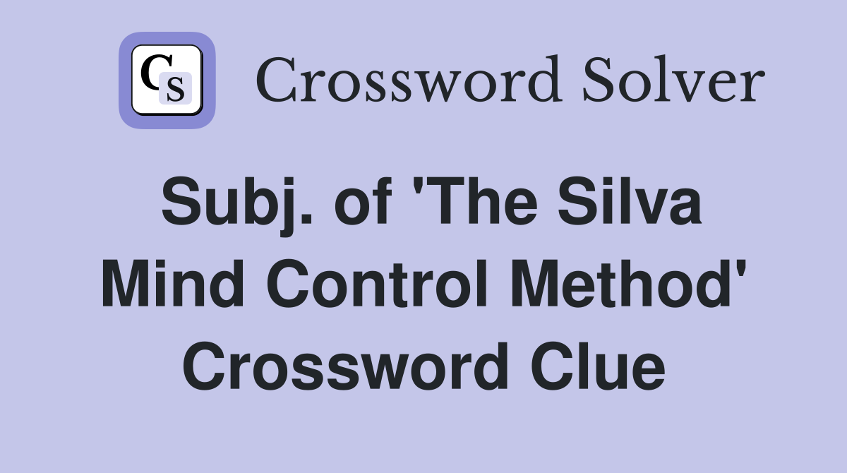 Subj. of 'The Silva Mind Control Method' Crossword Clue