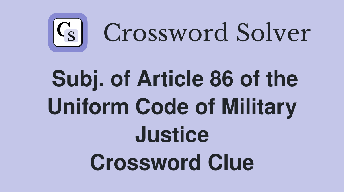 Subj. of Article 86 of the Uniform Code of Military Justice Crossword Clue