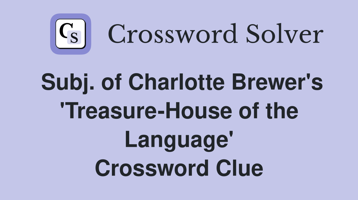 Subj. of Charlotte Brewer's 'Treasure-House of the Language' Crossword Clue
