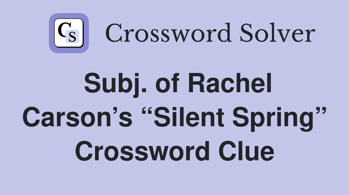 Subj. of Rachel Carson’s “Silent Spring” Crossword Clue