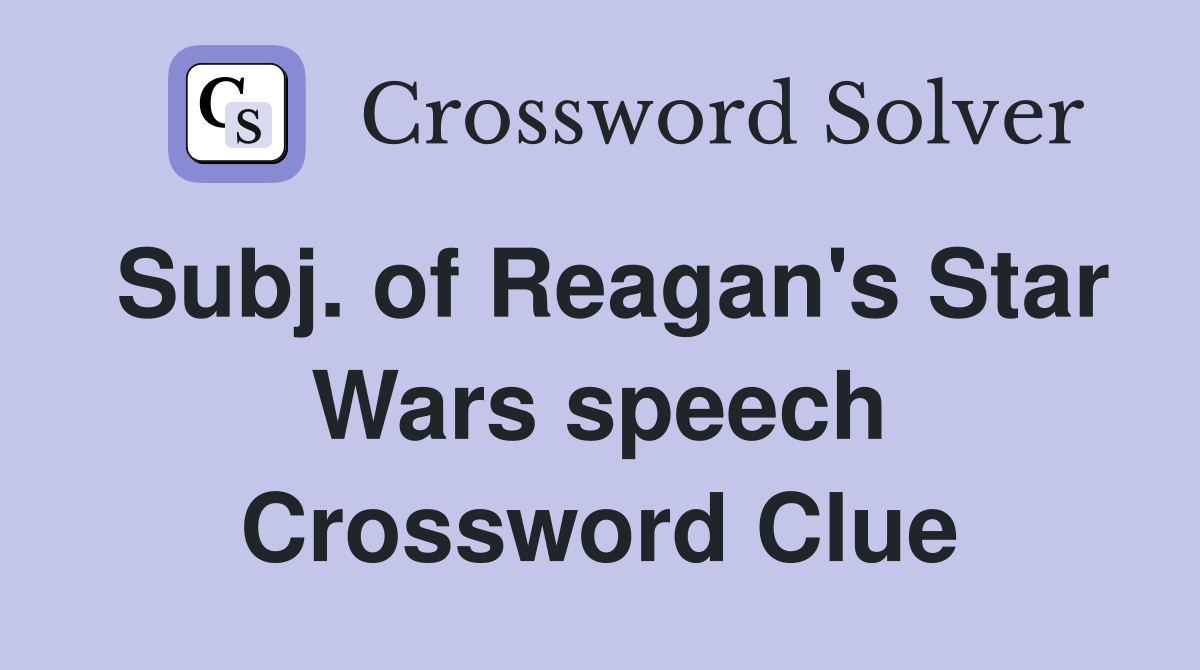 Subj. of Reagan's Star Wars speech Crossword Clue