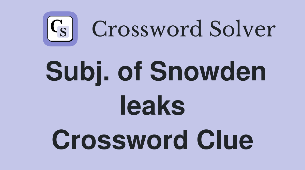Subj. of Snowden leaks Crossword Clue