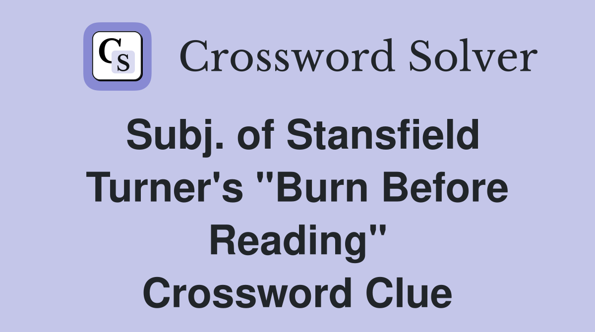 Subj. of Stansfield Turner's "Burn Before Reading" Crossword Clue