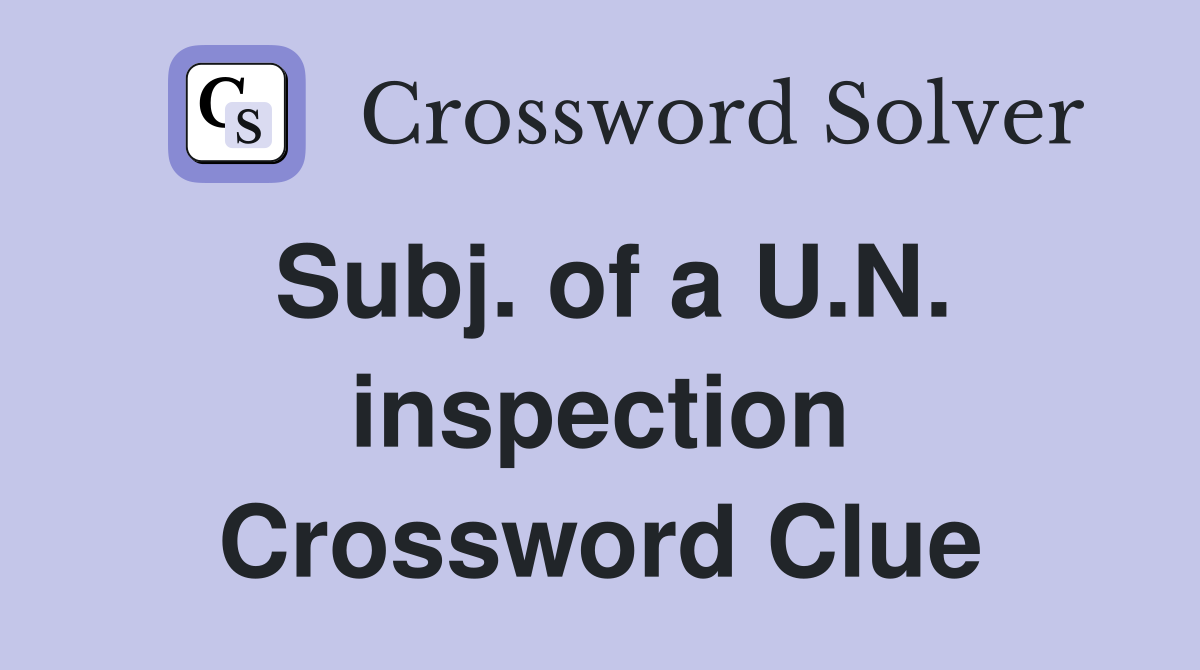 Subj. of a U.N. inspection Crossword Clue
