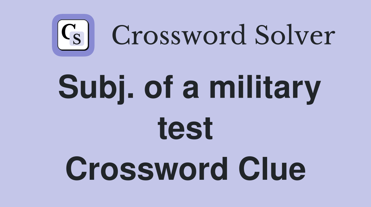 Subj. of a military test Crossword Clue