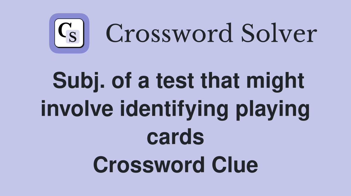 Subj. of a test that might involve identifying playing cards Crossword Clue