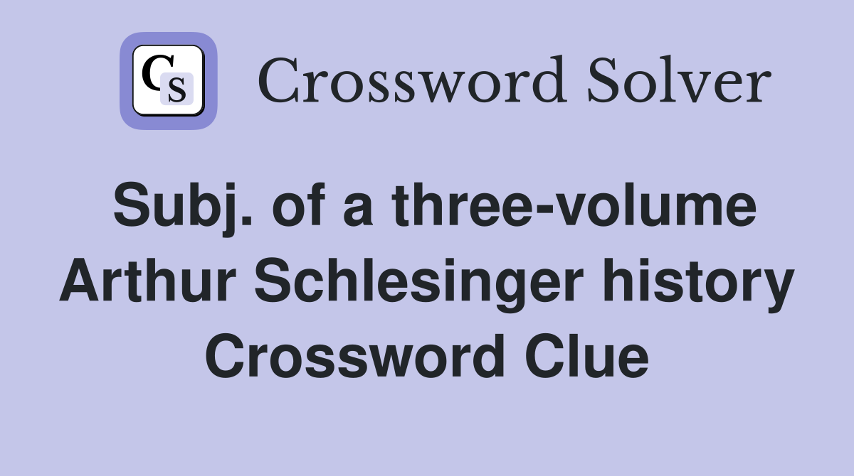 Subj. of a three-volume Arthur Schlesinger history Crossword Clue