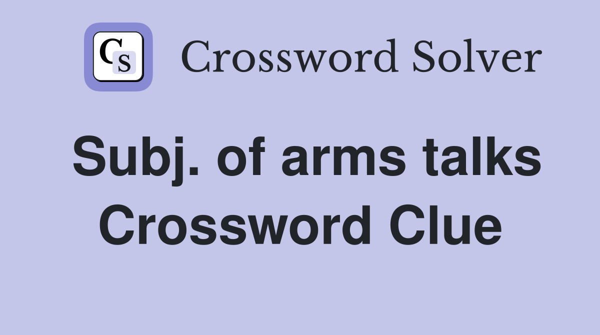 Subj. of arms talks Crossword Clue