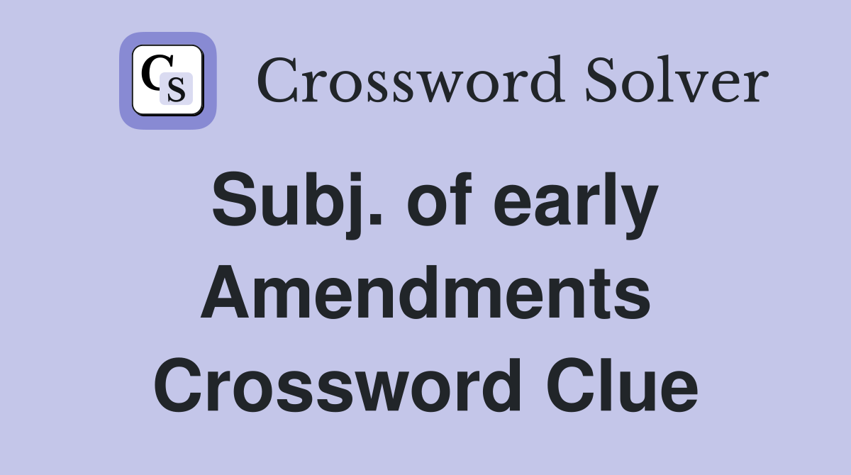 Subj. of early Amendments Crossword Clue