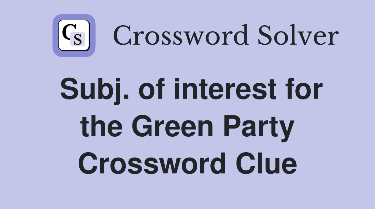 Subj. of interest for the Green Party Crossword Clue