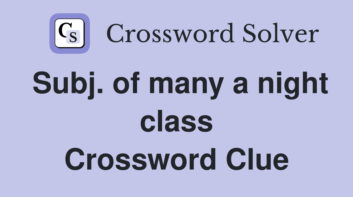 Subj. of many a night class Crossword Clue