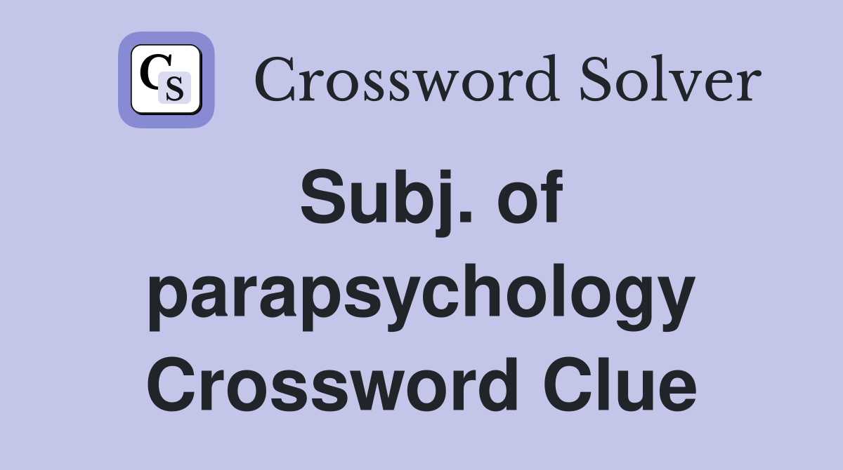 Subj. of parapsychology Crossword Clue