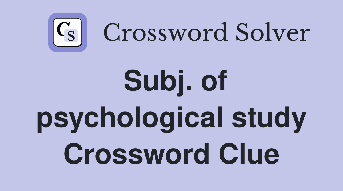 Subj. of psychological study Crossword Clue