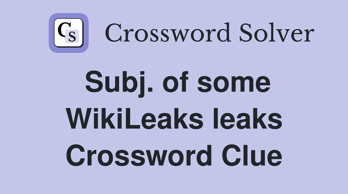 Subj. of some WikiLeaks leaks Crossword Clue
