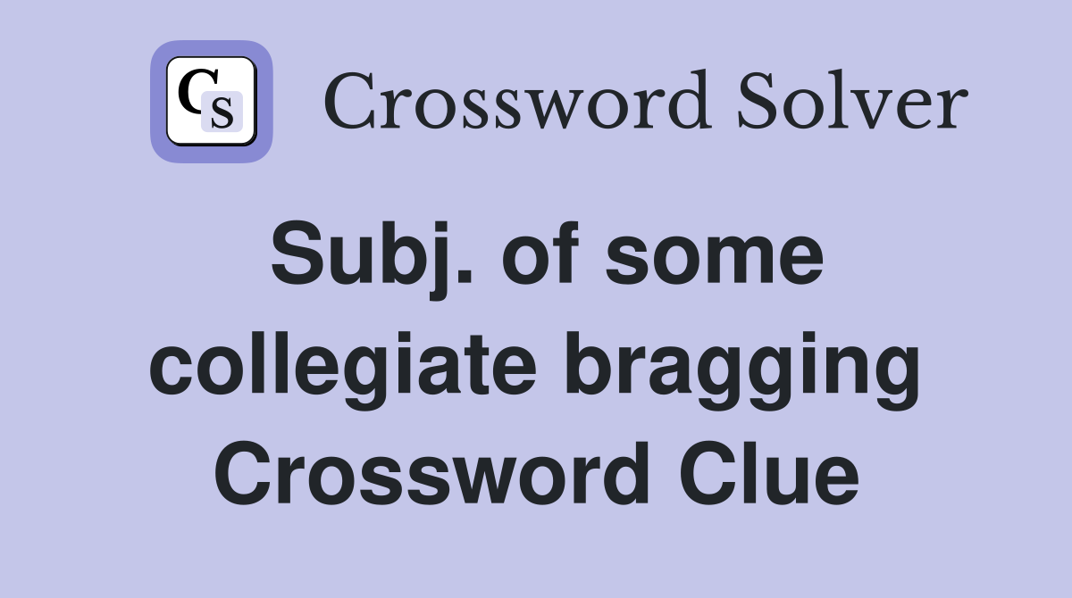 Subj. of some collegiate bragging Crossword Clue