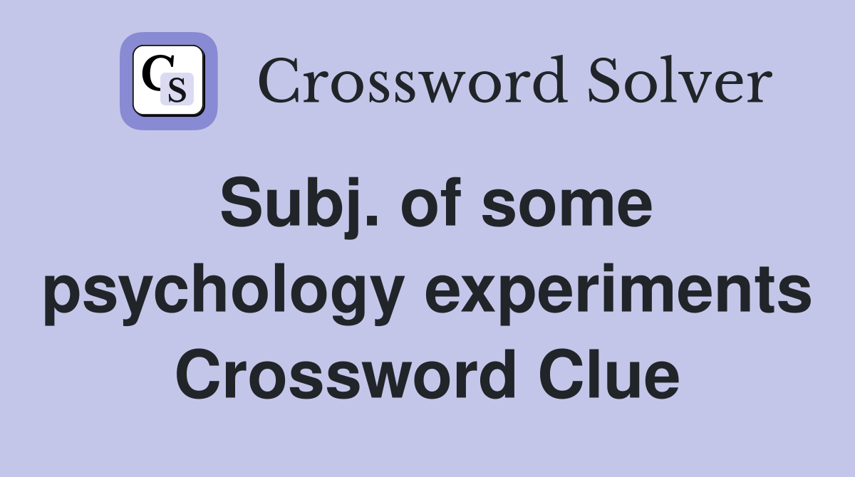 Subj. of some psychology experiments Crossword Clue