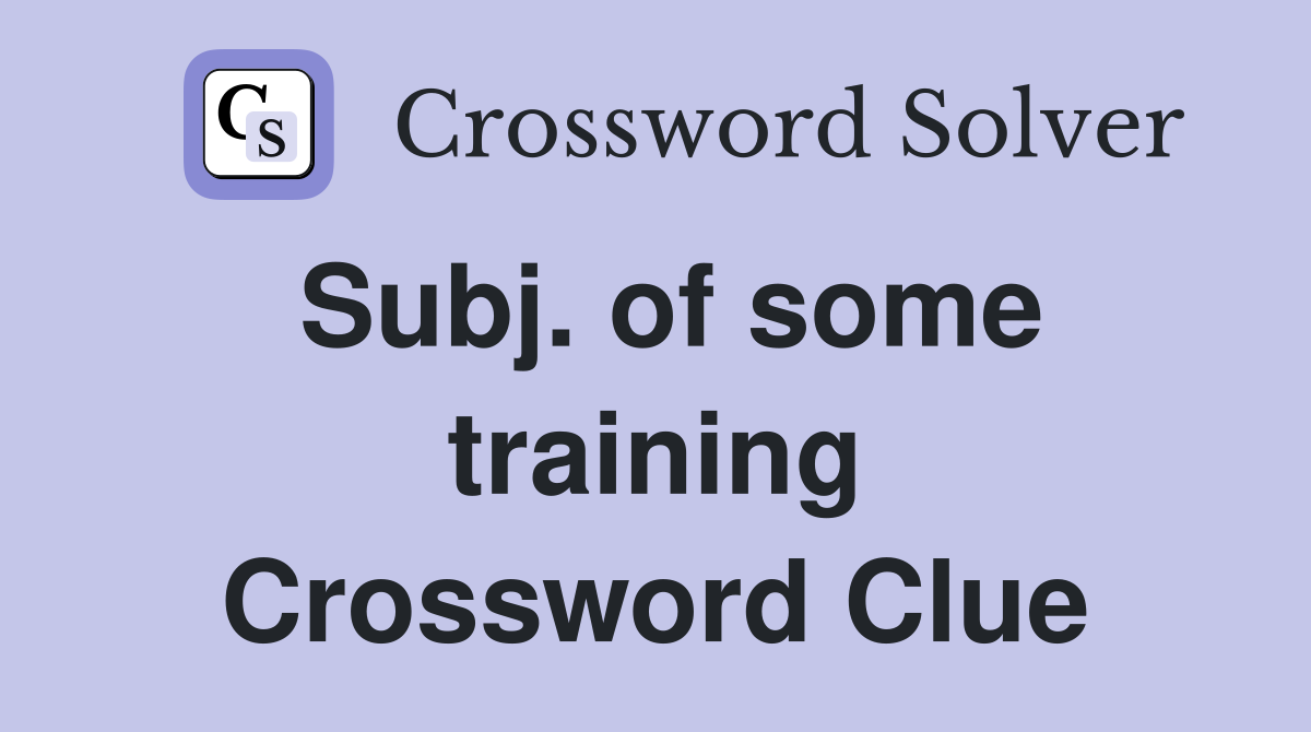 Subj. of some training Crossword Clue
