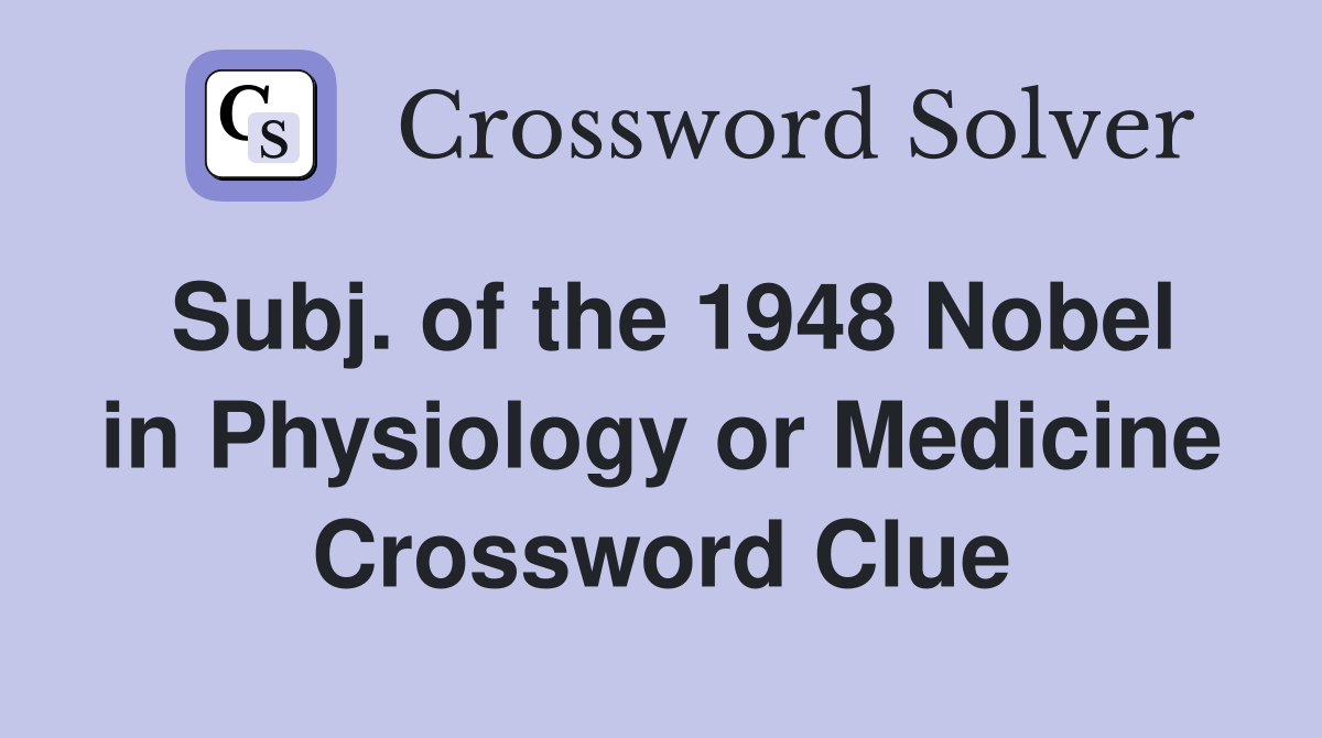 Subj. of the 1948 Nobel in Physiology or Medicine Crossword Clue