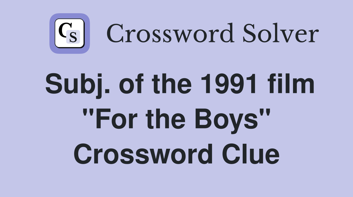 Subj. of the 1991 film "For the Boys" Crossword Clue