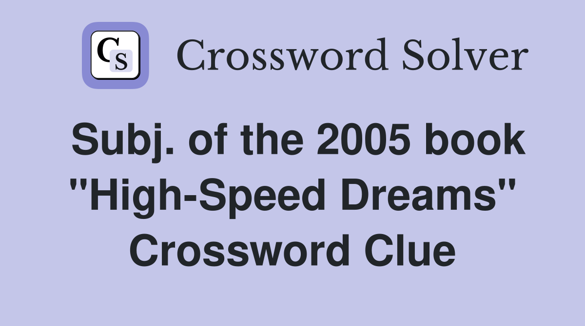 Subj. of the 2005 book "High-Speed Dreams" Crossword Clue