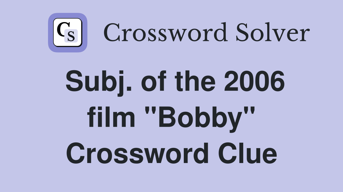 Subj. of the 2006 film "Bobby" Crossword Clue
